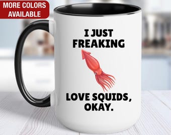 Squid Mug, I Just Freaking Love Squids, Squid Coffee Cup