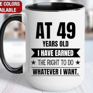 49th Birthday Gift Coffee Mug, At 49 I Can Do Whatever I Want, Gift for 49 Year Old Birthday, 49th Birthday for Him, 49th Birthday for Her