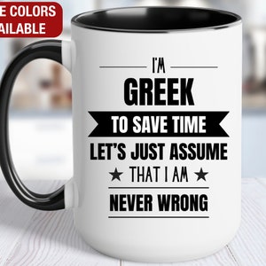 Greek Funny Mug, I&#39;m Greek, Funny Greek Coffee Mug, Greek Gift, Greek Coffee Cup, Never Wrong, Greek Gifts