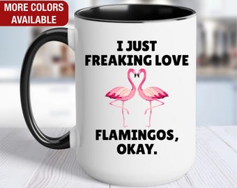 Flamingo Mug, I Just Freaking Love Flamingos, Flamingo Coffee Cup
