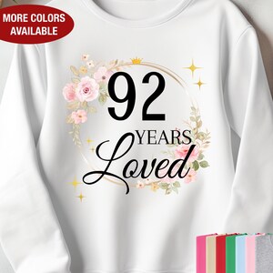 92nd Birthday Sweatshirt for Her, 92 Years Loved Sweatshirt, Gift for 92 Year Old Birthday, 92 Birthday Gift, 92nd Birthday Gift for Women