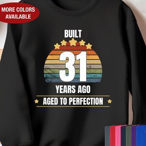 31st Birthday Sweatshirt, Built 31 Years Ago Aged to Perfection, Gift for 31 Year Old Birthday, 31st Birthday for Him, 31st Birthday for Her