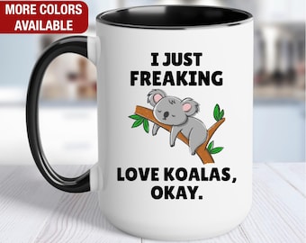 Koala Mug, I Just Freaking Love Koalas, Koala Coffee Cup