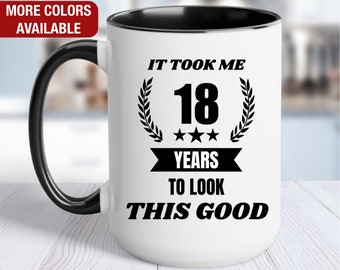 18th Birthday Gift for Him, It Took Me 18 Years to Look this Good, Gift for 18 Year Old Birthday, 18th Birthday for Him, 18th Coffee Mug
