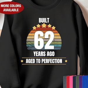 62nd Birthday Sweatshirt, Built 62 Years Ago Aged to Perfection, Gift for 62 Year Old Birthday, 62nd Birthday for Him, 62nd Birthday for Her