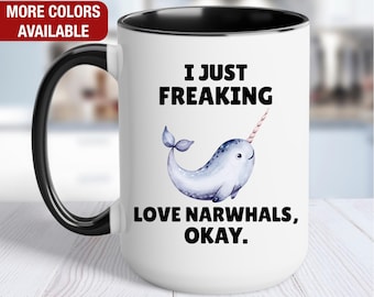 Narwhal Mug, I Just Freaking Love Narwhals, Narwhal Coffee Cup