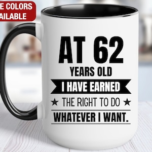 62nd Birthday Gift Coffee Mug, At 62 I Can Do Whatever I Want, Gift for 62 Year Old Birthday, 62nd Birthday for Him, 62nd Birthday for Her