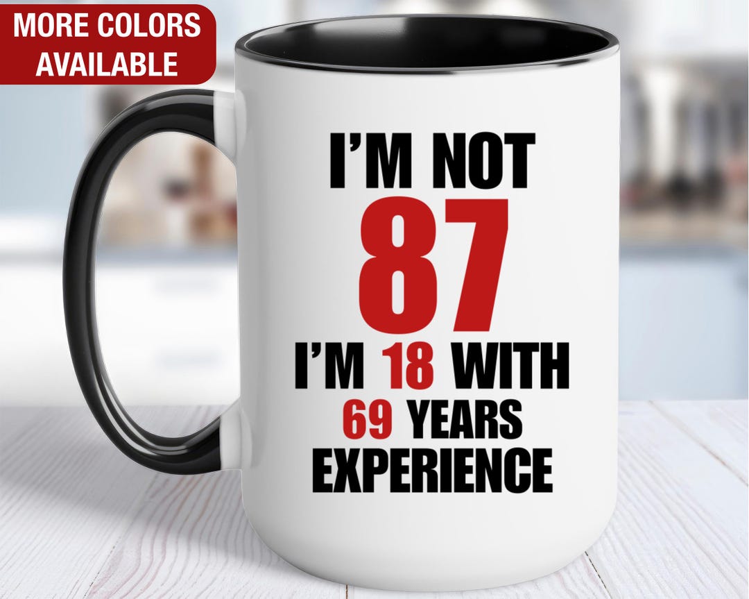 87th Birthday Gift for Him, I'm Not 87 I'm 18 With 69 Years of ...