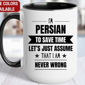 Persian Funny Mug, I&#39;m Persian, Funny Persian Coffee Mug, Persian Gift, Persian Coffee Cup, Never Wrong, Persian Gifts