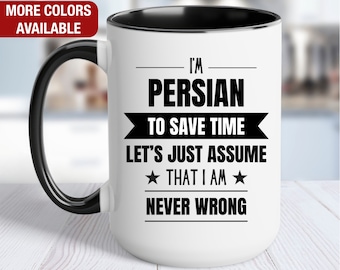 Persian Funny Mug, I'm Persian, Funny Persian Coffee Mug, Persian Gift, Persian Coffee Cup, Never Wrong, Persian Gifts