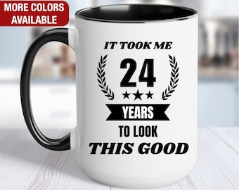 Regalo de cumpleaños número 24 para él, Me tomó 24 años lucir tan bien, regalo para cumpleaños de 24 años, cumpleaños 24 para él, taza de café número 24