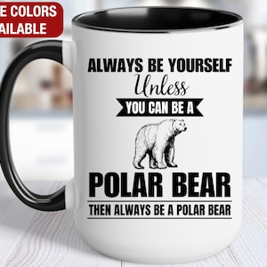 Taza de oso polar, taza de café de oso polar, sé siempre tú mismo a menos que puedas ser un oso polar, entonces sé siempre un oso polar, regalo divertido de oso polar imagen 1