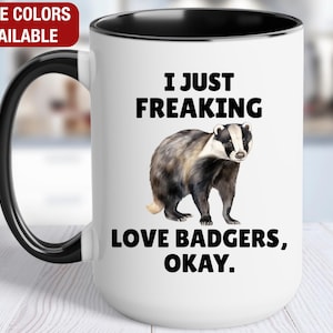 Badger Mug, I Just Freaking Love Badgers, Badger Coffee Cup