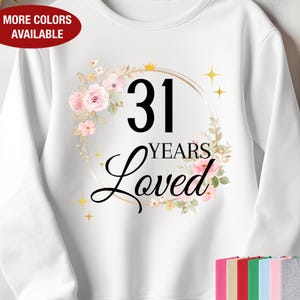 31st Birthday Sweatshirt for Her, 31 Years Loved Sweatshirt, Gift for 31 Year Old Birthday, 31 Birthday Gift, 31st Birthday Gift for Women
