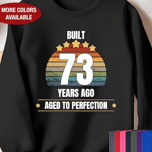 73rd Birthday Sweatshirt, Built 73 Years Ago Aged to Perfection, Gift for 73 Year Old Birthday, 73rd Birthday for Him, 73rd Birthday for Her