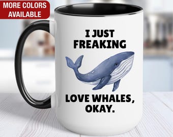 Whale Mug, I Just Freaking Love Whales, Whale Coffee Cup
