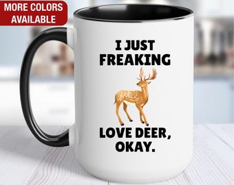 Deer Mug, I Just Freaking Love Deer, Deer Coffee Cup