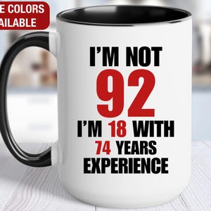 92nd Birthday Gift for Him, I'm Not 92 I'm 18 With 74 Years of Experience Mug, Gift for 92 Year Old Birthday, 92nd Birthday Gift for Her