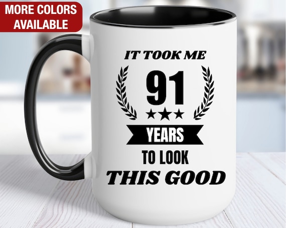 Stuff4 91st Birthday Gifts for Men Women, Birthday Mug for 91 Year Old, It Took Me 91 Years to Look This Good Mug - 11oz Ceramic Dishwasher Safe - His