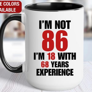 86th Birthday Gift for Him, I&#39;m Not 86 I&#39;m 18 With 68 Years of Experience Mug, Gift for 86 Year Old Birthday, 86th Birthday Gift for Her