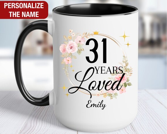 31st Birthday Gift for Her Personalized, 31 Years Loved Mug, Gift for 31  Year Old Birthday, 31 and Loved, 31st Birthday Gift for Women