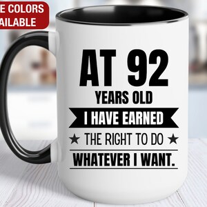 92nd Birthday Gift Coffee Mug, At 92 I Can Do Whatever I Want, Gift for 92 Year Old Birthday, 92nd Birthday for Him, 92nd Birthday for Her