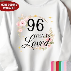 96th Birthday Sweatshirt for Her, 96 Years Loved Sweatshirt, Gift for 96 Year Old Birthday, 96 Birthday Gift, 96th Birthday Gift for Women