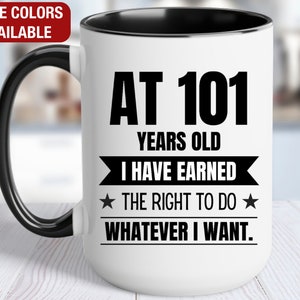 101st Birthday Gift Mug, At 101 I Can Do Whatever I Want, Gift for 101 Year Old Birthday, 101st Birthday for Him, 101st Birthday for Her