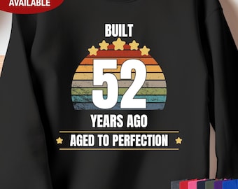 52nd Birthday Sweatshirt, Built 52 Years Ago Aged to Perfection, Gift for 52 Year Old Birthday, 52nd Birthday for Him, 52nd Birthday for Her