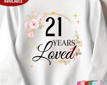 21st Birthday Sweatshirt for Her, 21 Years Loved Sweatshirt, Gift for 21 Year Old Birthday, 21 Birthday Gift, 21st Birthday Gift for Women