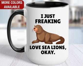 Sea Lion Mug, I Just Freaking Love Sea Lions, Sea Lion Coffee Cup