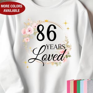 86th Birthday Sweatshirt for Her, 86 Years Loved Sweatshirt, Gift for 86 Year Old Birthday, 86 Birthday Gift, 86th Birthday Gift for Women