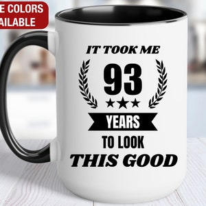 93rd Birthday Gift for Him, It Took Me 93 Years to Look this Good, Gift for 93 Year Old Birthday, 93rd Birthday for Him, 93rd Coffee Mug