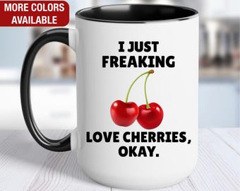Cherry Mug, I Just Freaking Love Cherries, Cherry Coffee Cup