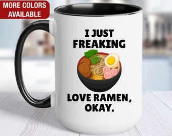 Ramen Mug, I Just Freaking Love Ramen, Ramen Coffee Cup