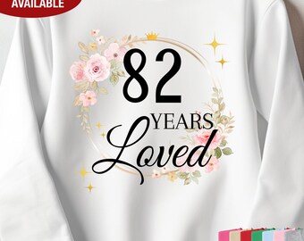 82nd Birthday Sweatshirt for Her, 82 Years Loved Sweatshirt, Gift for 82 Year Old Birthday, 82 Birthday Gift, 82nd Birthday Gift for Women
