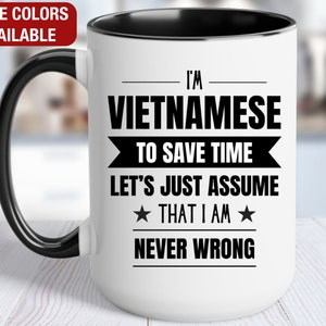 Vietnamese Funny Mug, I&#39;m Vietnamese, Funny Vietnamese Coffee Mug, Vietnamese Gift, Vietnamese Coffee Cup, Never Wrong, Vietnamese Gifts