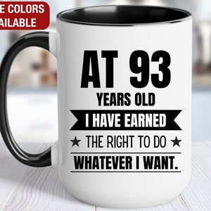 93rd Birthday Gift Coffee Mug, At 93 I Can Do Whatever I Want, Gift for 93 Year Old Birthday, 93rd Birthday for Him, 93rd Birthday for Her