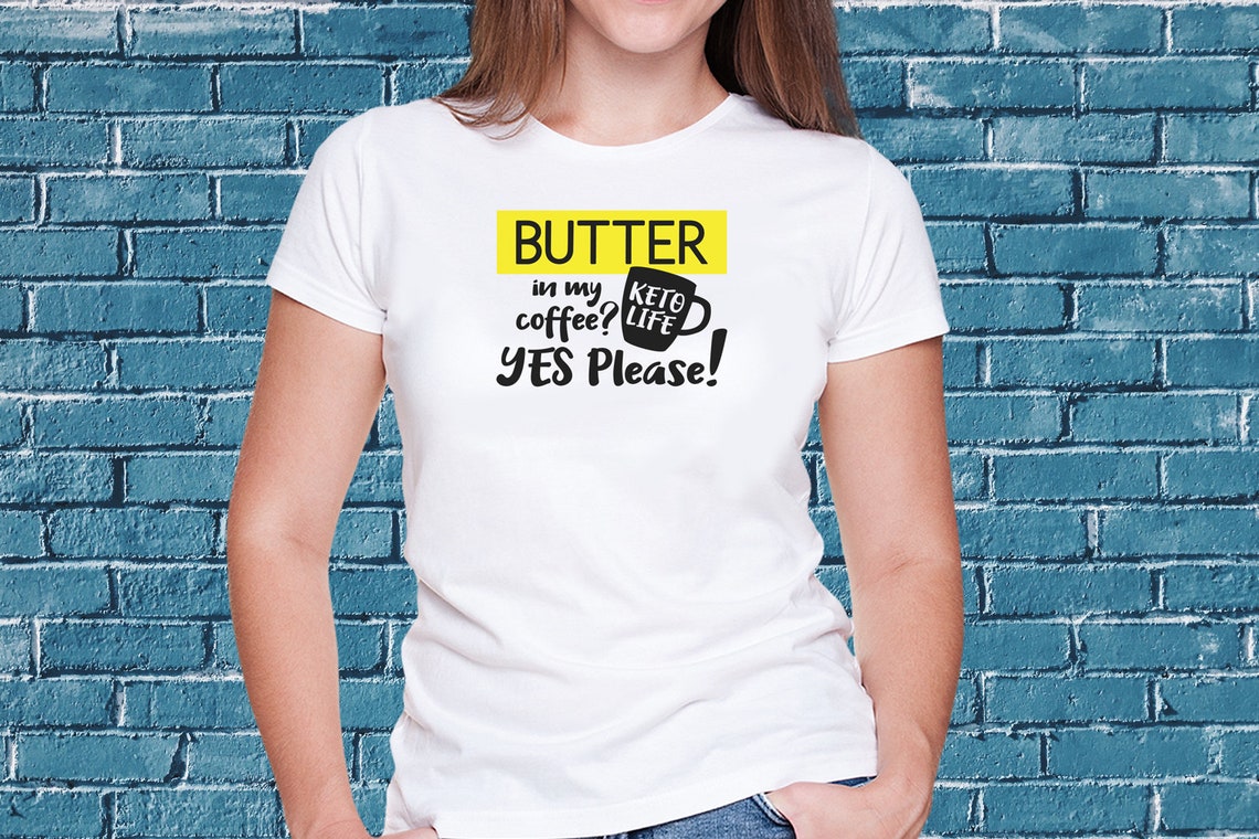 Butter in My Coffee Yes Please, a KETO SVG, Sublimation, Digital