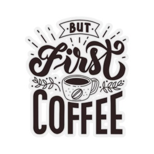But First Coffee Sticker, Motivational Laptop Decal Vinyl Cute Waterbottle Tumbler Car Waterproof Bumper Aesthetic Die Cut Wall Mural