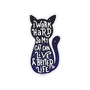 I Work Hard So My Cat Can Live a Better Life Decal, Stickers Laptop Vinyl Cute Water bottle Tumbler Car Bumper Aesthetic Label Wall