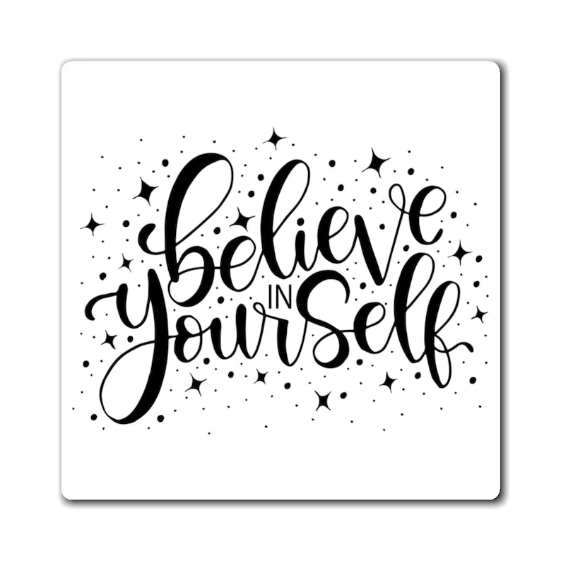 May include: Black and white calligraphy lettering on a white background with a scattered pattern of small black stars. The lettering says "Believe in yourself".