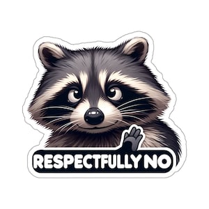 Respectfully No Raccoon Sticker Decal, Sarcasm Funny Animal Art Vinyl Laptop Cute Waterbottle Tumbler Car Waterproof Bumper Clear