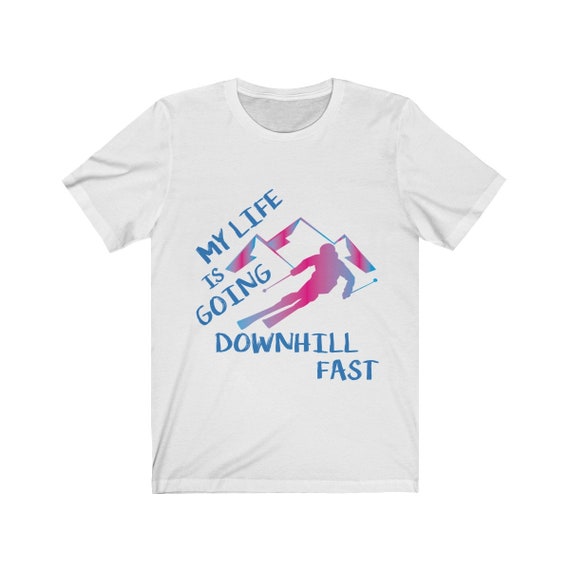 My Life Is Going Downhill Fast Funny Winter Ski T-Shirt My Life Is Going Downhill Fast Funny Winter Ski T-Shirt