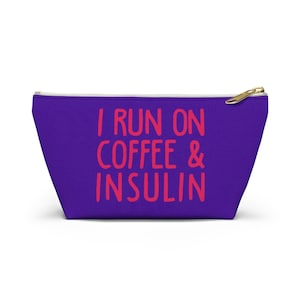 I Run On Coffee And Insulin Bag, diabetes supply bag, diabetic Type 1, Insulin Pump Pouch Accessory w T-bottom