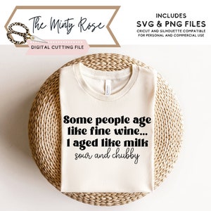 Algunas personas envejecen como el buen vino, yo envejecí como leche gordita y agria, sarcástica Quote Svg, Funny Birthday Svg, Cricut, Sublimation
