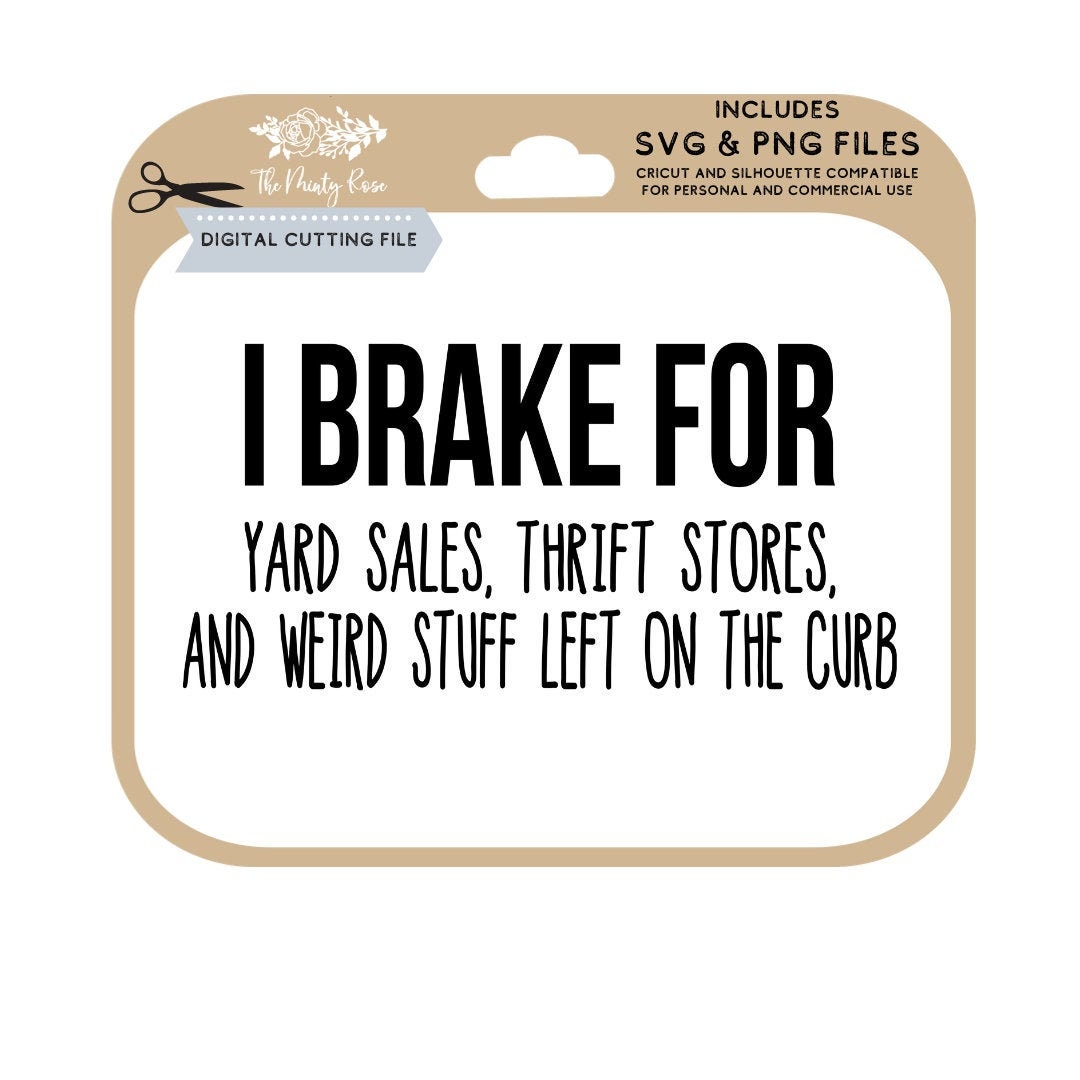 I Brake for Yard Sales, Thrift Stores, and Weird Stuff Left I Brake for Yard Sales, Thrift Stores, and Weird Stuff Left