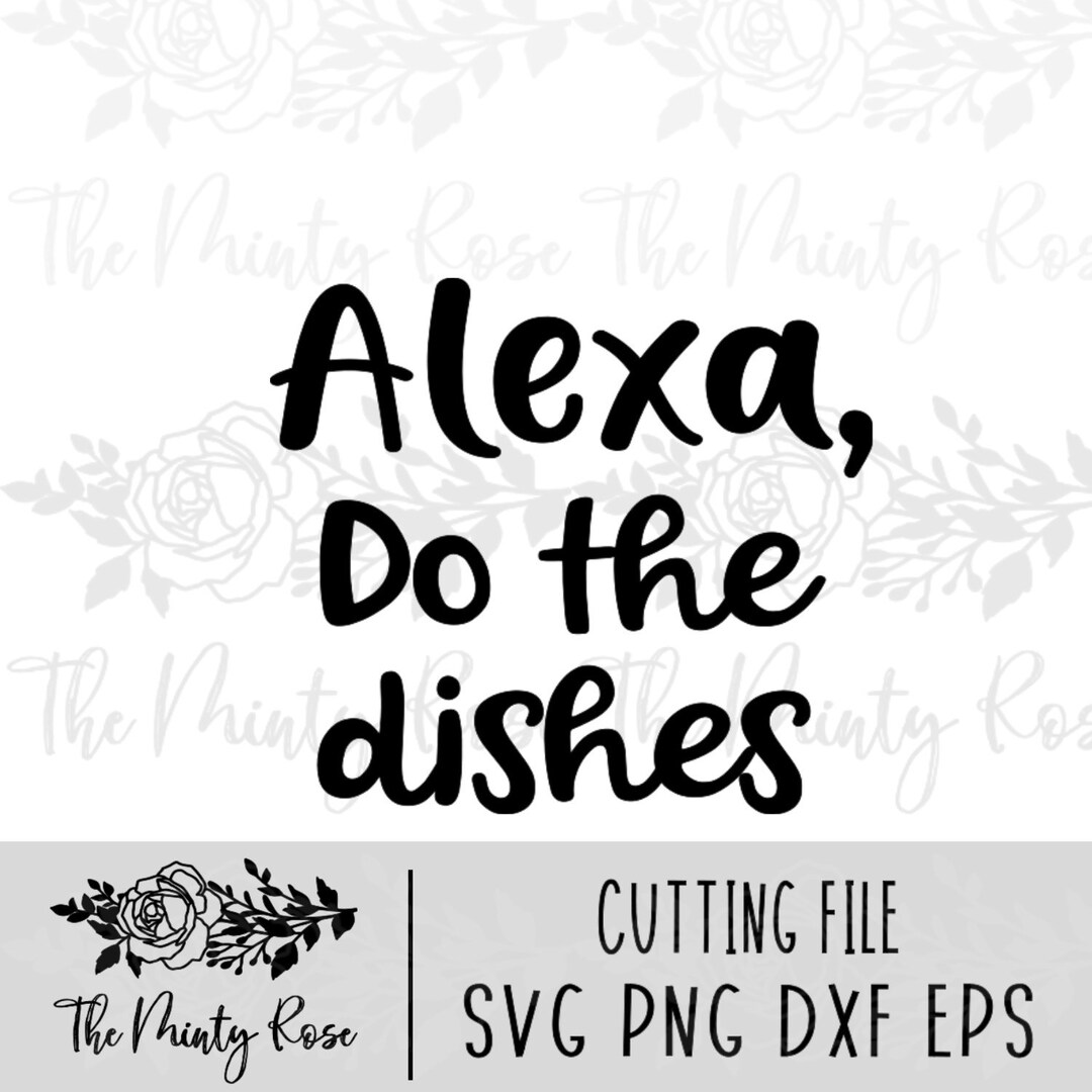 Alexa Do the Dishes Svg, Sign Making Svg, Farmhouse Cutting File ...
