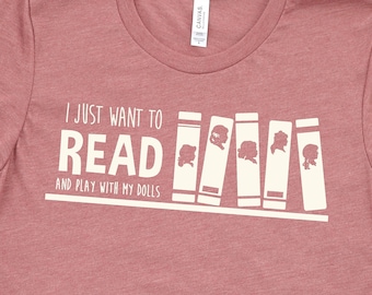 I Just Want to Read and Play with My Dolls Shirt | American Girl Doll Merch | Fans of Pleasant Company