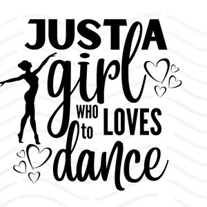 Just A Girl Who Loves To Dance Svg, Ballerina Svg, Dancer Svg, Dancing Svg, Dance Shirt Svg, Dance Png Sublimation Design, Cut File, Digital